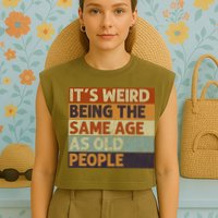 It's Weird Being The Same Age As Old People Retro Sarcastic Garment-Dyed Women's Muscle Tee