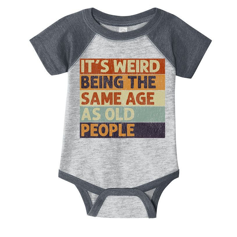It's Weird Being The Same Age As Old People Retro Sarcastic Infant Baby Jersey Bodysuit