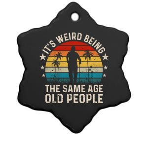 Its Weird Being Same Age As Old People Funny Saying Ceramic Star Ornament