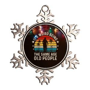 Its Weird Being Same Age As Old People Funny Saying Metallic Star Ornament