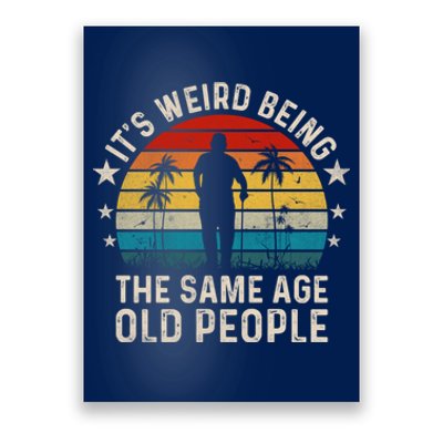 Its Weird Being Same Age As Old People Funny Saying Poster