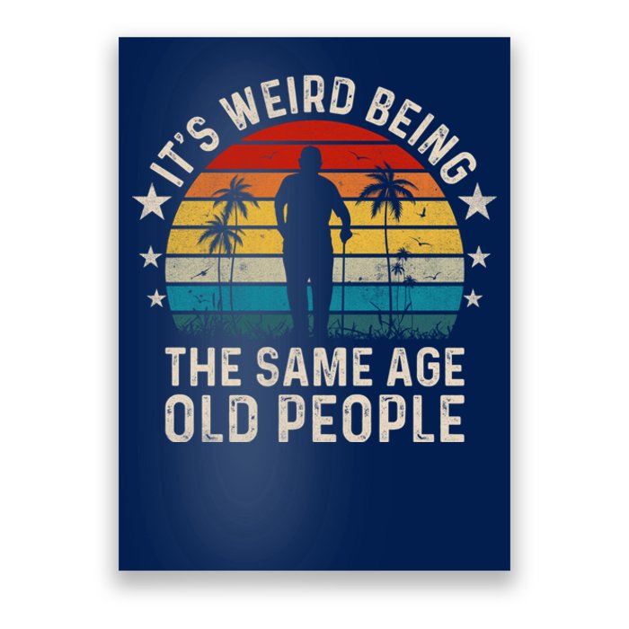 Its Weird Being Same Age As Old People Funny Saying Poster