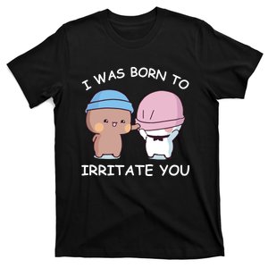 I Was Born To Irritate You Funny Bubu Dudu Bear T-Shirt