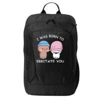 I Was Born To Irritate You Funny Bubu Dudu Bear City Backpack