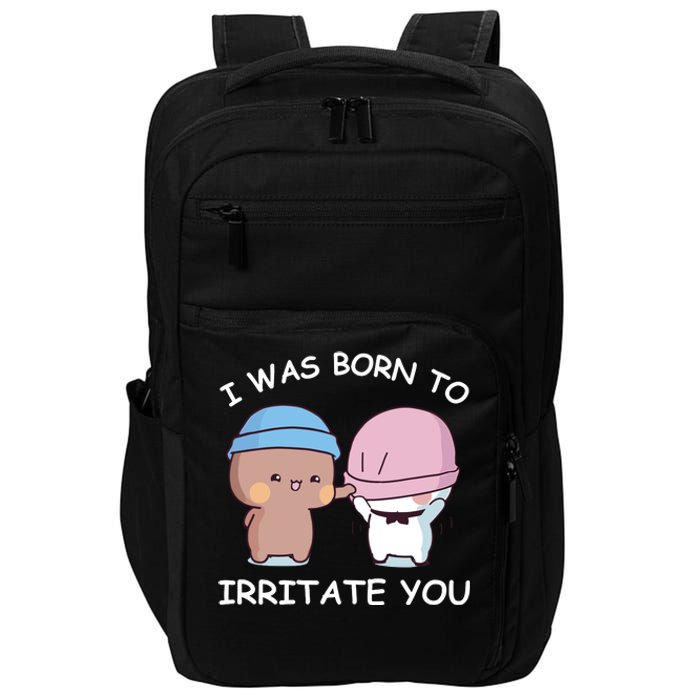 I Was Born To Irritate You Funny Bubu Dudu Bear Impact Tech Backpack