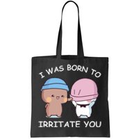 I Was Born To Irritate You Funny Bubu Dudu Bear Tote Bag