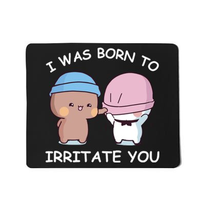 I Was Born To Irritate You Funny Bubu Dudu Bear Mousepad