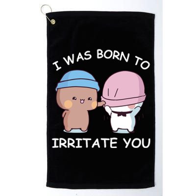 I Was Born To Irritate You Funny Bubu Dudu Bear Platinum Collection Golf Towel