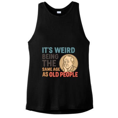 It's Weird Being the Same Age as Old People Ladies PosiCharge Tri-Blend Wicking Tank