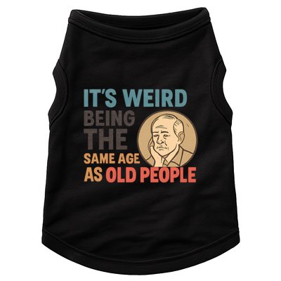 It's Weird Being the Same Age as Old People Doggie Tank
