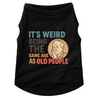 It's Weird Being the Same Age as Old People Doggie Tank