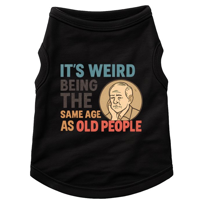 It's Weird Being the Same Age as Old People Doggie Tank