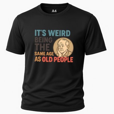 It's Weird Being the Same Age as Old People Cooling Performance Crew T-Shirt