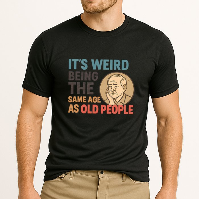 It's Weird Being the Same Age as Old People Cooling Performance Crew T-Shirt