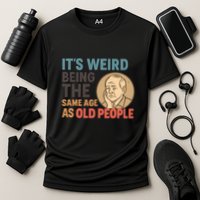 It's Weird Being the Same Age as Old People Cooling Performance Crew T-Shirt