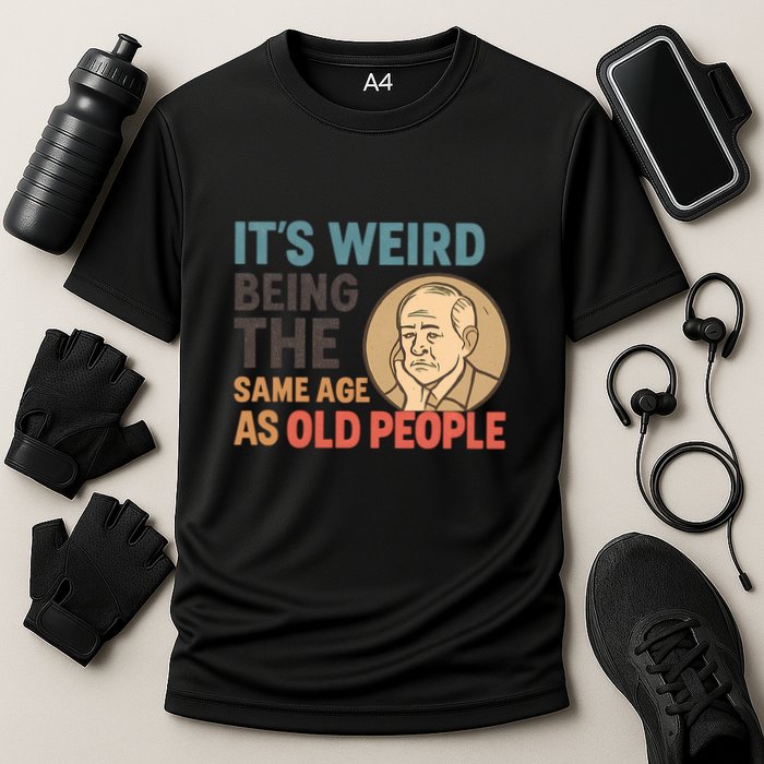 It's Weird Being the Same Age as Old People Cooling Performance Crew T-Shirt