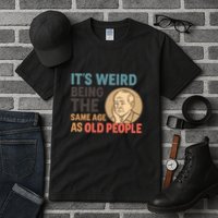 It's Weird Being the Same Age as Old People Tall T-Shirt
