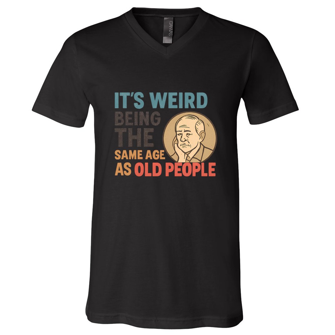 It's Weird Being the Same Age as Old People V-Neck T-Shirt