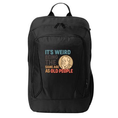 It's Weird Being the Same Age as Old People City Backpack