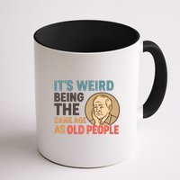 It's Weird Being the Same Age as Old People Mug