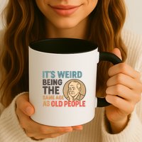 It's Weird Being the Same Age as Old People Mug