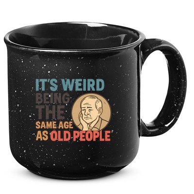 It's Weird Being the Same Age as Old People 15oz Campfire Ceramic Mug
