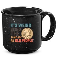 It's Weird Being the Same Age as Old People 15oz Campfire Ceramic Mug