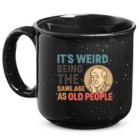 It's Weird Being the Same Age as Old People 15oz Campfire Ceramic Mug
