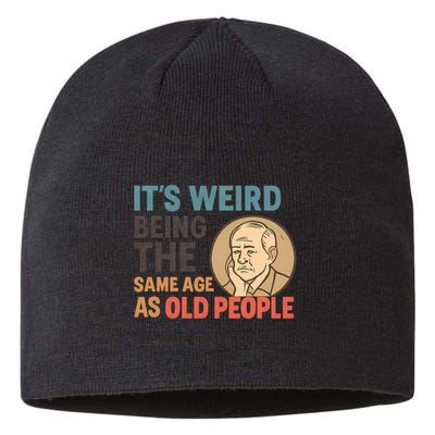 It's Weird Being the Same Age as Old People Sustainable Beanie