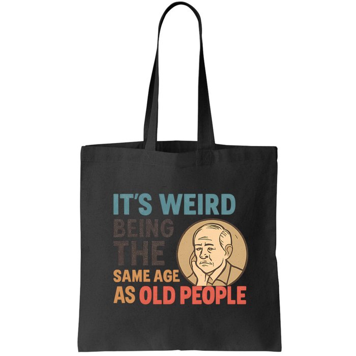 It's Weird Being the Same Age as Old People Bag