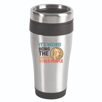 It's Weird Being the Same Age as Old People 16oz Travel Tumbler