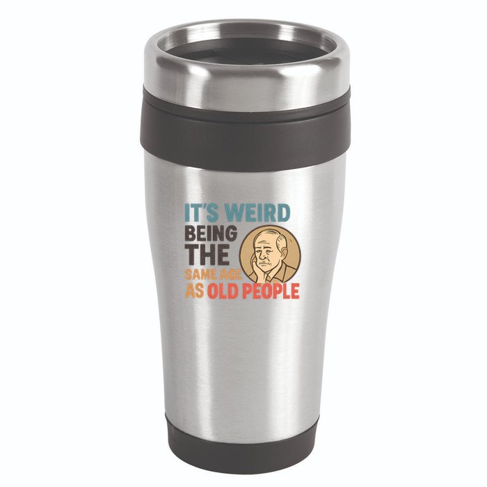 It's Weird Being the Same Age as Old People 16oz Travel Tumbler