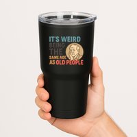 It's Weird Being the Same Age as Old People Tumbler