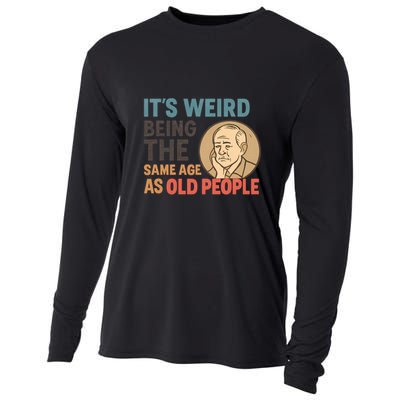 It's Weird Being the Same Age as Old People Cooling Performance Long Sleeve Crew