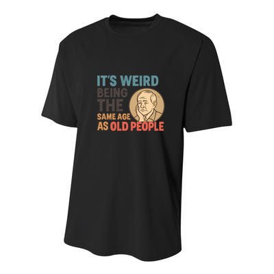 It's Weird Being the Same Age as Old People Youth Performance Sprint T-Shirt