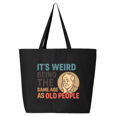 It's Weird Being the Same Age as Old People 25L Jumbo Tote