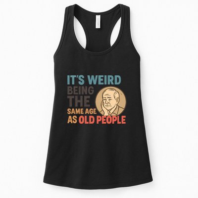 It's Weird Being the Same Age as Old People Womens Tank Top