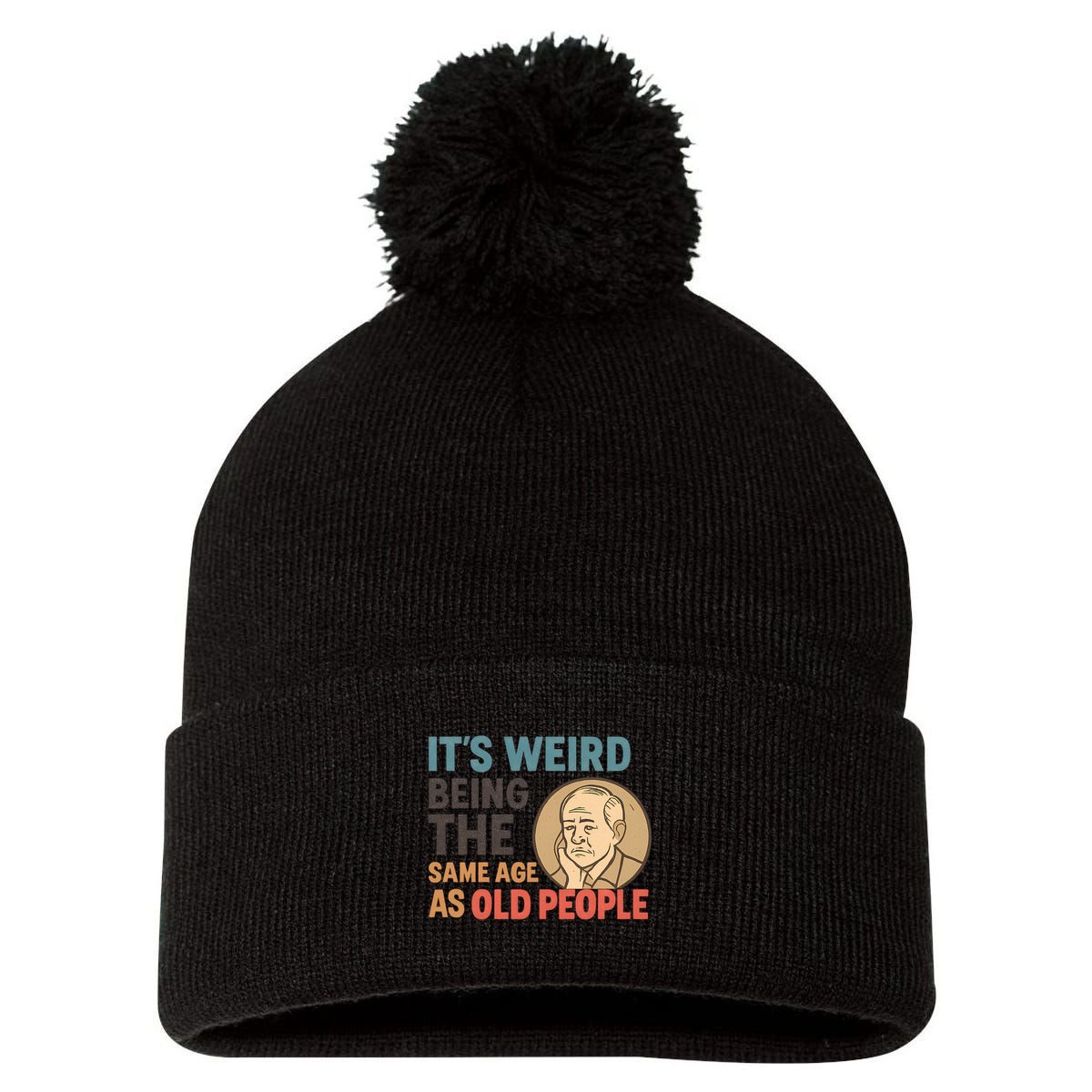 It's Weird Being the Same Age as Old People Pom Pom 12in Knit Beanie