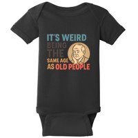 It's Weird Being the Same Age as Old People Baby Bodysuit