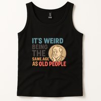 It's Weird Being the Same Age as Old People Tank Top