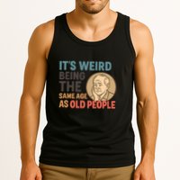 It's Weird Being the Same Age as Old People Tank Top