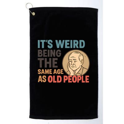 It's Weird Being the Same Age as Old People Golf Towel