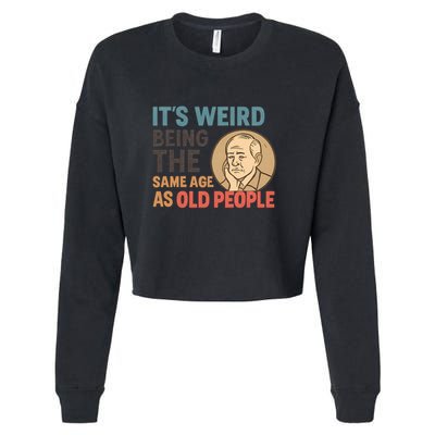 It's Weird Being the Same Age as Old People Cropped Pullover Crew