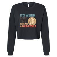 It's Weird Being the Same Age as Old People Cropped Pullover Crew