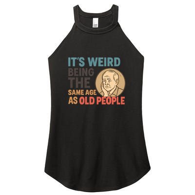 It's Weird Being the Same Age as Old People Women's Perfect Tri Rocker Tank