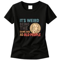 It's Weird Being the Same Age as Old People Womens T-Shirt