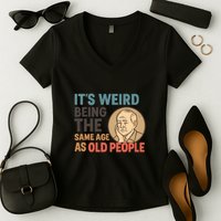 It's Weird Being the Same Age as Old People Women's V-Neck T-Shirt
