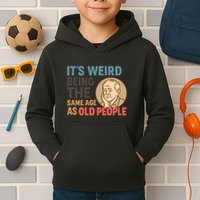 It's Weird Being the Same Age as Old People Kids Hoodie