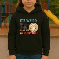 It's Weird Being the Same Age as Old People Kids Hoodie
