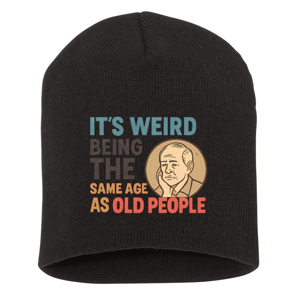 It's Weird Being the Same Age as Old People Short Acrylic Beanie